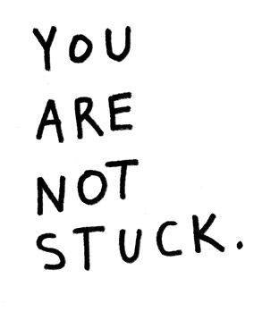 You are not stuck.